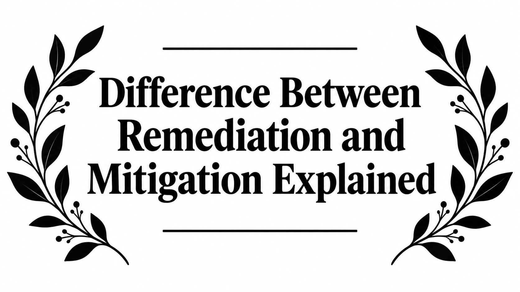 Difference Between Remediation and Mitigation Explained